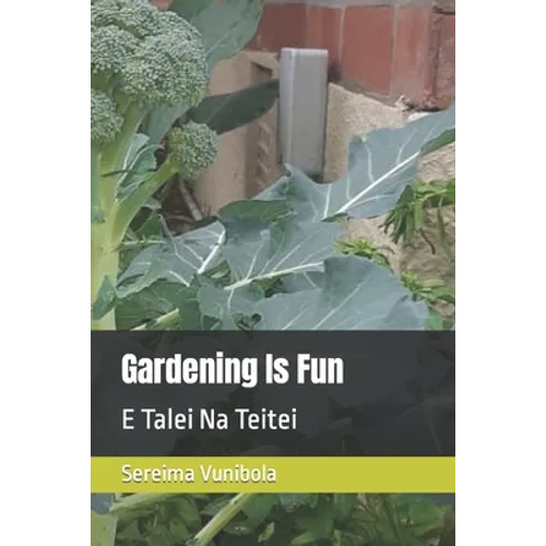 Gardening Is Fun: E Talei Na Teitei