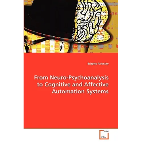 From Neuro-Psychoanalysis to Cognitive and Affective Automation Systems