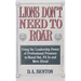 Lions Don't Need to Roar: Using the Leadership Power of Personal Presence to Stand Out, Fit in and Move Ahead