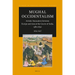 Mughal Occidentalism: Artistic Encounters Between Europe and Asia at the Courts of India, 1580-1630