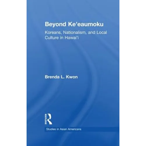 Beyond Ke'eaumoku: Koreans, Nationalism, and Local Culture in Hawai'i