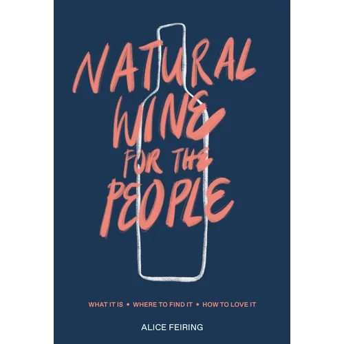 Natural Wine for the People: What It Is, Where to Find It, How to Love It