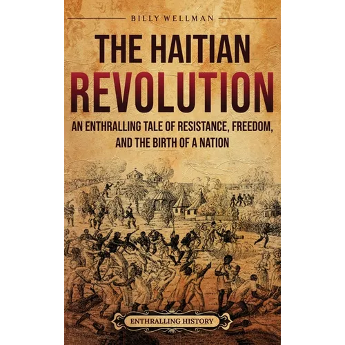 The Haitian Revolution: An Enthralling Tale of Resistance, Freedom, and the Birth of a Nation