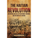 The Haitian Revolution: An Enthralling Tale of Resistance, Freedom, and the Birth of a Nation