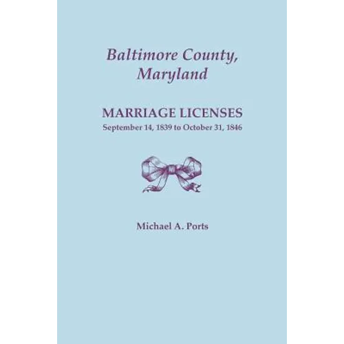 Baltimore County, Maryland, Marriage Licenses: September 14, 1839 to October 31, 1846
