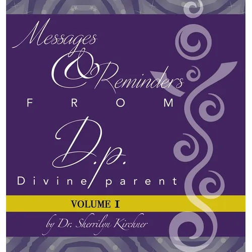 Messages & Reminders from D.P. - Divine Parent: Volume I