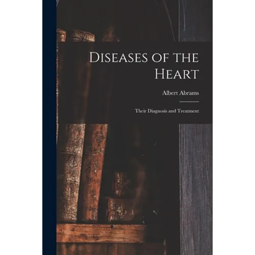 Diseases of the Heart: Their Diagnosis and Treatment