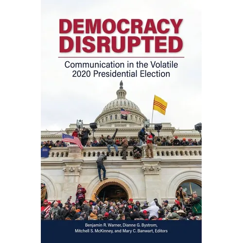 Democracy Disrupted: Communication in the Volatile 2020 Presidential Election