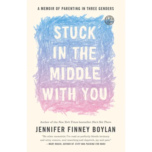 Stuck in the Middle with You: A Memoir of Parenting in Three Genders