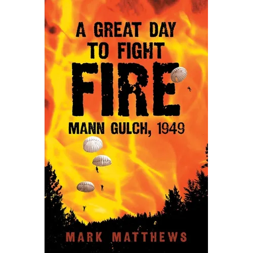 A Great Day to Fight Fire: Mann Gulch, 1949