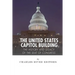 The United States Capitol Building: The History and Legacy of the Seat of Congress
