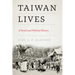 Taiwan Lives: A Social and Political History