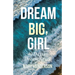 Dream Big, Girl