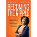 Becoming the Ripple: Your Guide To Exponentially Increasing Your Professional Success and Influence
