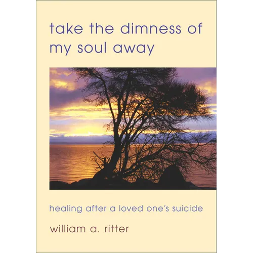 Take the Dimness of My Soul Away: Healing After a Loved One's Suicide
