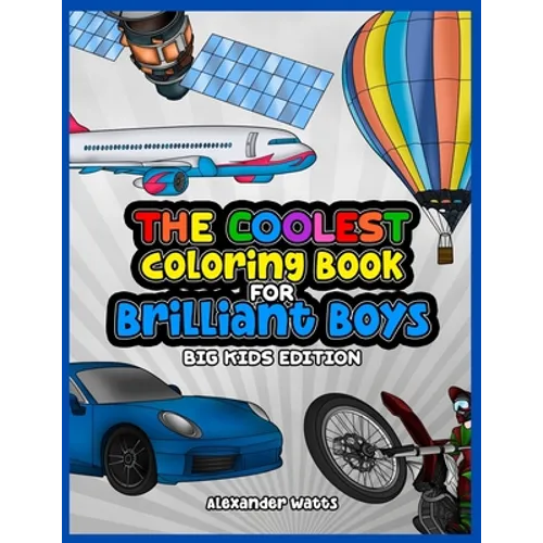 The Coolest Coloring Book for Brilliant Boys: Big Kids Edition Aged 6-12