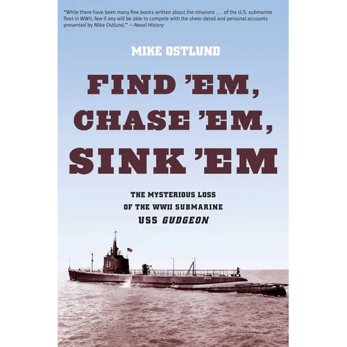 Find 'Em, Chase 'Em, Sink 'Em: The Mysterious Loss Of The WWII Submarine USS Gudgeon