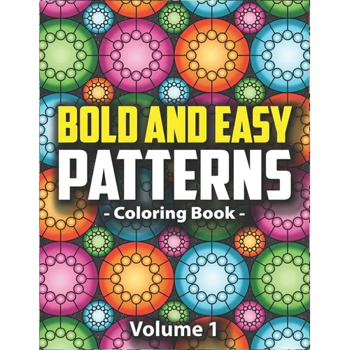 Bold & Easy Patterns Coloring Book, Vol. 1: Large Print Satisfying Coloring Book For Women, Teens, Kids & Adults