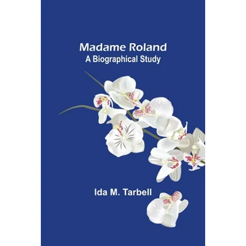 Madame Roland: A Biographical Study