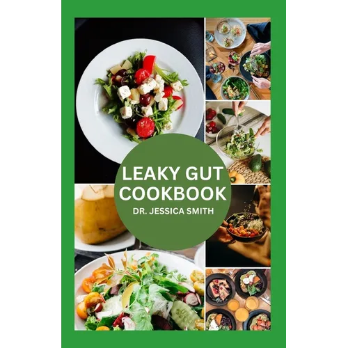 Leaky Gut Cookbook: Healthy Recipes For Prevention, Management and Heal your Gut