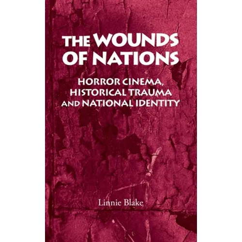 The Wounds of Nations: Horror Cinema, Historical Trauma and National Identity