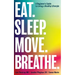Eat. Sleep. Move. Breathe: The Beginner's Guide to Living A Healthy Lifestyle
