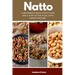 Natto: A Beginner's Quick Start Guide and 5-Step Action Plan, With Sample Recipes