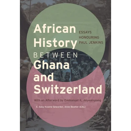 African History between Ghana and Switzerland: Essays Honouring Paul Jenkins