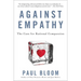 Against Empathy: The Case for Rational Compassion
