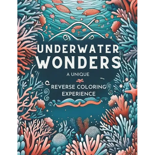 Reverse Coloring Book: Unleash Creativity & Relaxation, Dive into Ocean Scenes, Outline the Colors, Draw the Lines