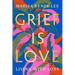 Grief Is Love: Living with Loss