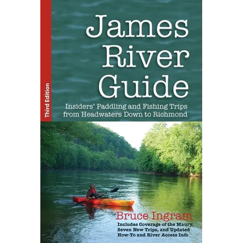 James River Guide: Insiders' Paddling and Fishing Trips from Headwaters Down to Richmond
