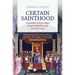 Certain Sainthood: Canonization and the Origins of Papal Infallibility in the Medieval Church