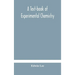 A text-book of experimental chemistry (with descriptive notes for students of general inorganic chemistry