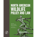 North American Wildlife Policy and Law