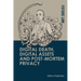 Digital Death, Digital Assets and Post-Mortem Privacy: Theory, Technology and the Law