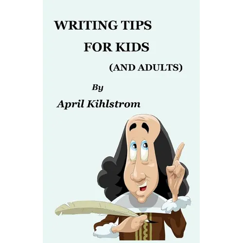 Writing Tips For Kids: (And Adults)