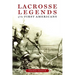Lacrosse Legends of the First Americans