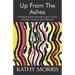 Up from the Ashes: A Healing Journey through Sexual Trauma, Domestic Violence and Addictions