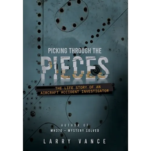 Picking Through The Pieces: The Life Story of An Aircraft Accident Investigator
