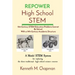 REPOWER High School STEM: 21st-Century STEM Education Problems Cannot Be Solved With a 19th-Century Academic Structure