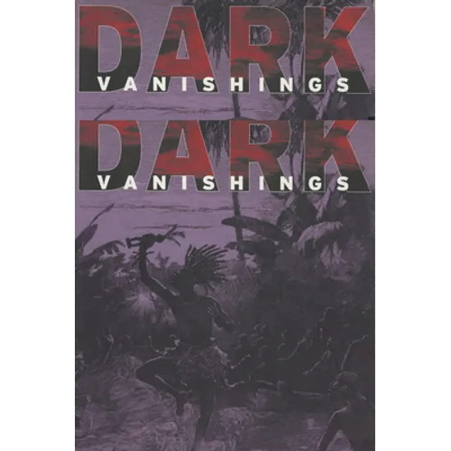 Dark Vanishings: Discourse on the Extinction of Primitive Races, 1800-1930