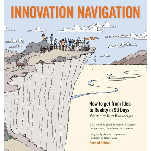 Innovation Navigation: How To Get From Idea To Reality In 90 Days
