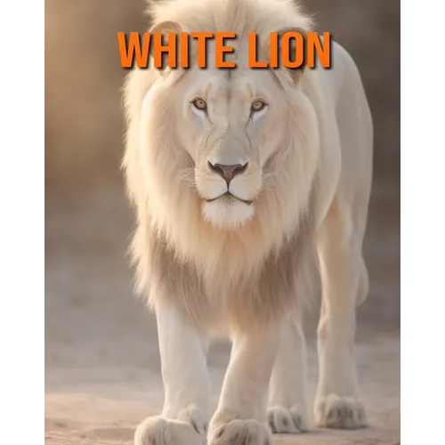 White Lion: Amazing Photos and Fun Facts Book for kids
