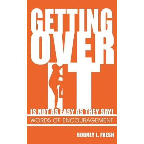 Getting Over It Is Not as Easy as They Say! Words of Encouragement