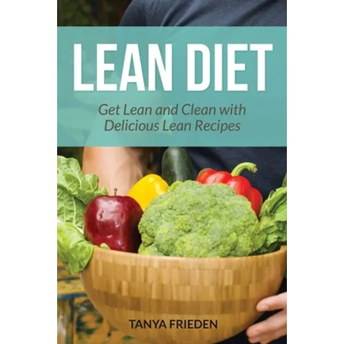 Lean Diet: Get Lean and Clean with Delicious Lean Recipes