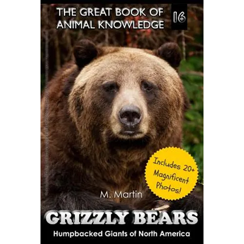 Grizzly Bears: Humpbacked Giants of North America (includes 20+ magnificent photos!)