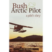 Bush and Arctic Pilot: A Pilot's Story