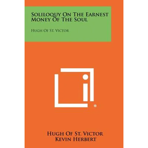 Soliloquy On The Earnest Money Of The Soul: Hugh Of St. Victor