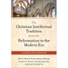 The Christian Intellectual Tradition from the Reformation to the Modern Era: A Reader and Companion